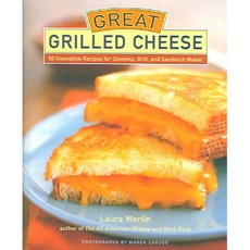 Great Grilled Cheese: 50 Innovative Recipes for Stovetop Grill and Sandwich Maker, Harry N Abrams Inc