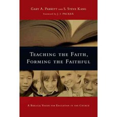 Teaching the Faith Forming the Faithful: A Biblical Vision for Education in the Church, Ivp Academic
