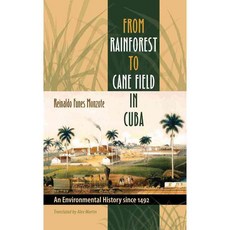 From Rainforest to Cane Field in Cuba: An Environmental History Since 1492, Univ of North Carolina Pr