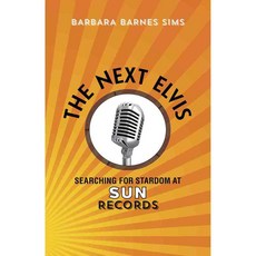 The Next Elvis: Searching for Stardom at Sun Records, Louisiana State Univ Pr