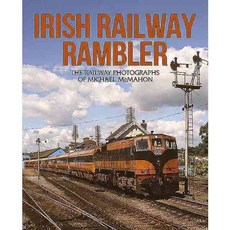 Irish Railway Rambler: The Railway Photographs of Michael Mcmahon, Colourpoint Books