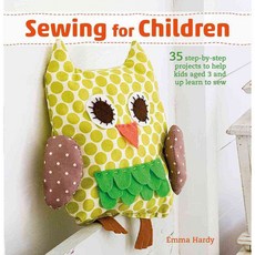 Sewing for Children: 35 Step-by-step Projects to Help Kids Aged 3 and Up Learn to Sew, Cico Books
