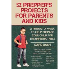 52 Prepper's Projects for Parents and Kids: A Project a Week to Help Prepare Your Child for the Unpredictable, Skyhorse Pub Co Inc