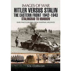 Hitler Versus Stalin: The Eastern Front 1942-1943: Stalingrad to Kharkov: Rare Photographs from Wartime Archives, Pen & Sword