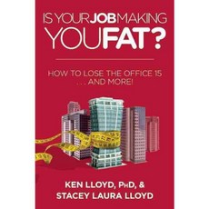 Is Your Job Making You Fat?: How to Lose the Office 15... and More!, Skyhorse Pub Co Inc