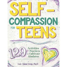 Self-Compassion for Teens: 129 Activities & Practices to Cultivate Kindness, Pesi Pub & Media