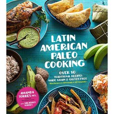 Latin American Paleo Cooking: Over 80 Traditional Recipes Made Grain and Gluten Free, Page Street Pub Co