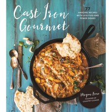 Cast Iron Gourmet: 77 Amazing Recipes With Less Fuss and Fewer Dishes, Page Street Pub Co
