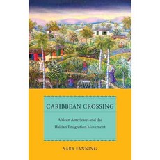 Caribbean Crossing: African Americans and the Haitian Emigration Movement, New York Univ Pr