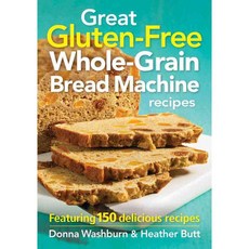 Great Gluten-Free Whole-Grain Bread Machine recipes: Featuring 150 delicious recipes, Robert Rose Inc