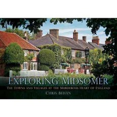 Exploring Midsomer: The Towns and Villages at the Murderous Heart of England, History Pr Ltd