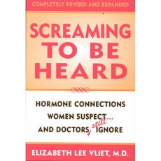 Screaming to Be Heard: Hormone Connections Women Suspect...and Doctors Still Ignore, M Evans & Co