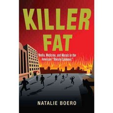 Killer Fat: Media Medicine and Morals in the American "Obesity Epidemic", Rutgers Univ Pr