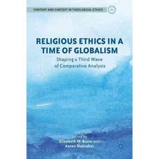 Religious Ethics in a Time of Globalism: Shaping a Third Wave of Comparative Analysis