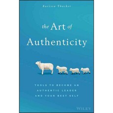 The Art of Authenticity: Tools to Become an Authentic Leader and Your Best Self, John Wiley & Sons Inc