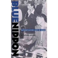 Blue Nippon: Authenticating Jazz in Japan, Duke Univ Pr
