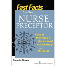 Fast Facts for the Nurse Preceptor: Keys to Providing a Successful Preceptorship in a Nutshell, Springer Pub Co