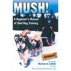 Mush: A Beginner's Manual of Sled Dog Training, Barkleigh Productions Inc