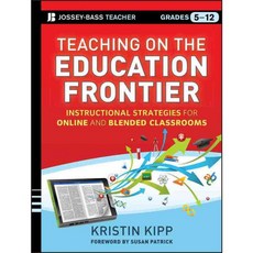 Teaching on the Education Frontier: Instructional Strategies for Online and Blended Classrooms Grades 5-12, Jossey-Bass Inc Pub