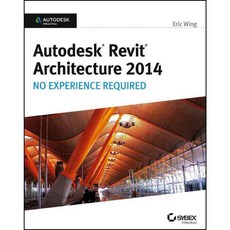 Autodesk Revit Architecture 2014: No Experience Required, Sybex Inc