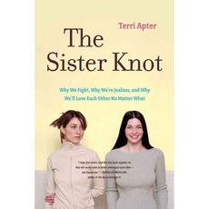The Sister Knot: Why We Fight Why We're Jealous and Why We'll Love Each Other No Matter What, W W Norton & Co Inc