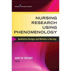 Nursing Research Using Phenomenology: Qualitative Designs and Methods in Nursing, Springer Pub Co