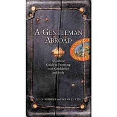 A Gentleman Abroad: A Concise Guide to Traveling With Confidence And Courtesy, Thomas Nelson Inc