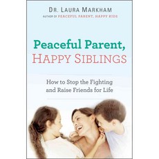 Peaceful Parent Happy Siblings: How to Stop the Fighting and Raise Friends for Life, Tarcherperigree