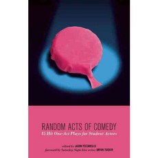 Random Acts of Comedy: 15 Hit One-Act Plays for Student Actors, Playscripts Inc