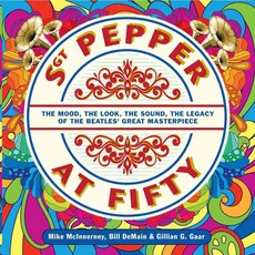Sgt. Pepper at Fifty: The Mood the Look the Sound the Legacy of the Beatles' Great Masterpiece, Sterling Pub Co Inc