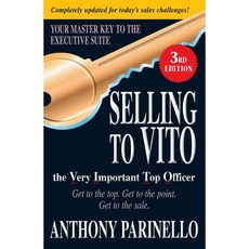Selling to Vito the Very Important Top Officer: Get to the Top. Get to the Point. Get to the Sale., Adams Media Corp