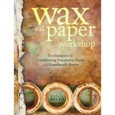 Wax and Paper Workshop: Techniques for Combining Encaustic Paint and Handmade Paper, North Light Books