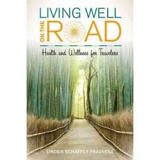 Living Well on the Road: Health and Wellness for Travelers, Rowman & Littlefield Pub Inc