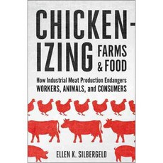 Chickenizing Farms & Food: How Industrial Meat Production Endangers Workers Animals and Consumers, Johns Hopkins Univ Pr