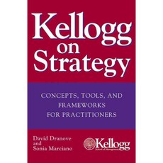 Kellogg On Strategy: Concepts Tools And Frameworks For Practitioners, John Wiley & Sons Inc