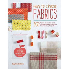 How to Choose Fabrics: 350 Fabric Swatches and Combinations to Inspire Your Sewing Projects, David & Charles