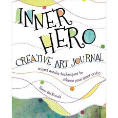 The Inner Hero Creative Art Journal: Mixed-Media Techniques to Silence Your Inner Critic, North Light Books