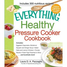 The Healthy Pressure Cooker Cookbook, Everything