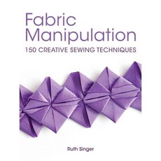 Fabric Manipulation: 150 Creative Sewing Techniques, David & Charles