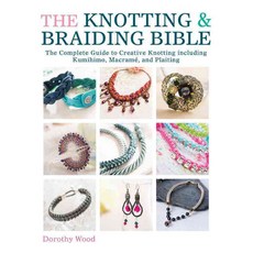 The Knotting & Braiding Bible: The Complete Guide to Creative Knotting Including Kumihimo Macrame and Plaiting, David & Charles