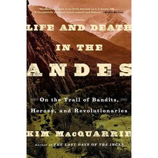 Life and Death in the Andes: On the Trail of Bandits Heroes and Revolutionaries, Simon & Schuster