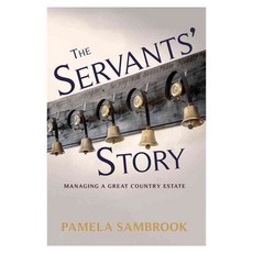 The Servants' Story: Managing a Great Country House, Amberley Pub Plc