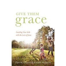 Give Them Grace: Dazzling Your Kids with the Love of Jesus, Crossway Books