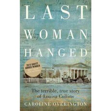 Last Woman Hanged: The Terrible True Story of Louisa Collins, Harpercollins Australia