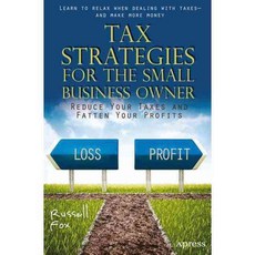 Tax Strategies for the Small Business Owner: Reduce Your Taxes and Fatten Your Profits, Apress
