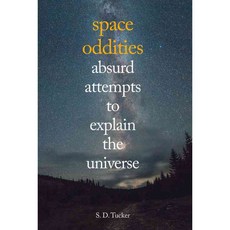 Space Oddities: Absurd Attempts to Explain the Universe, Amberley Pub Plc