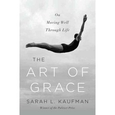 The Art of Grace: On Moving Well Through Life, W W Norton & Co Inc