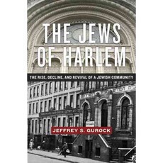 The Jews of Harlem: The Rise Decline and Revival of a Jewish Community, New York Univ Pr