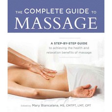 The Complete Guide to Massage: A Step-by-Step Guide to Achieving the Health and Relaxation Benefits of Massage, Adams Media Corp