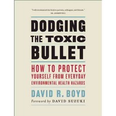 Dodging the Toxic Bullet: How to Protect Yourself from Everyday Environmental Health Hazards, Greystone Books